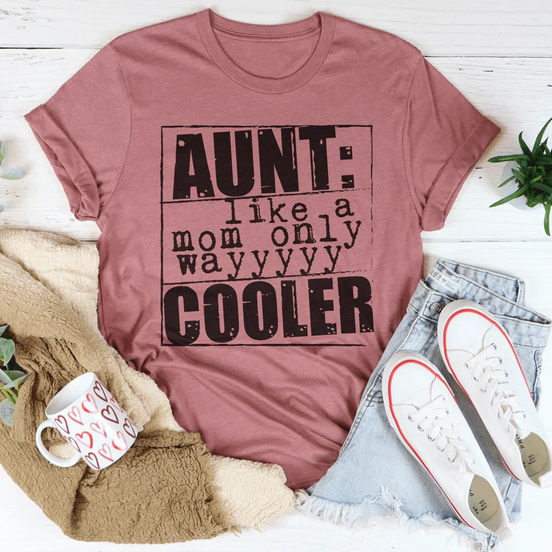 Heartfelt & Funny Auntie Top – "Aunt Like A Mom Only Cooler" Graphic Shirt