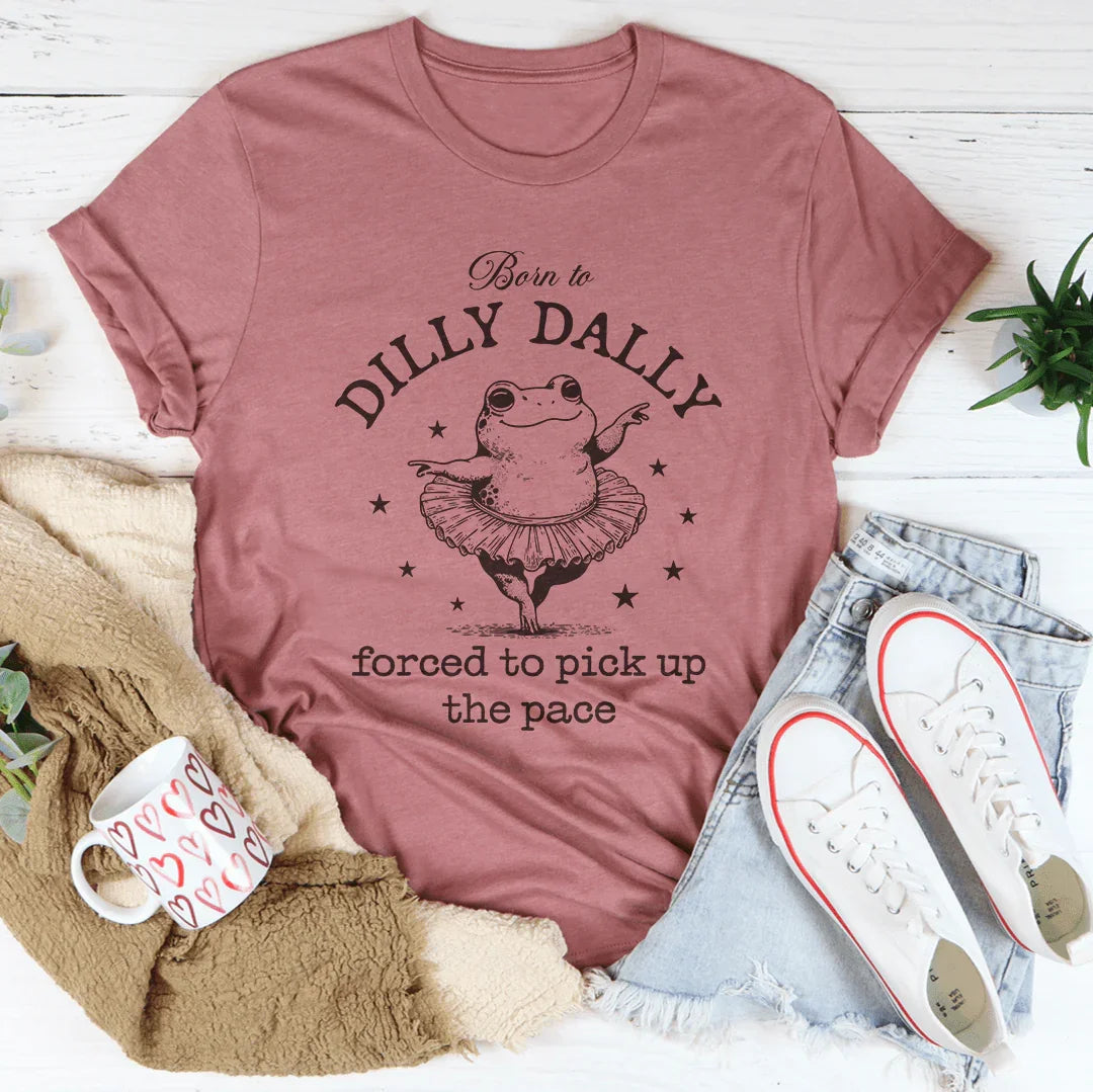 Relatable Humor Short-Sleeve Top – "Born To Dilly Dally Forced To Pick Up The Pace" Graphic Shirt