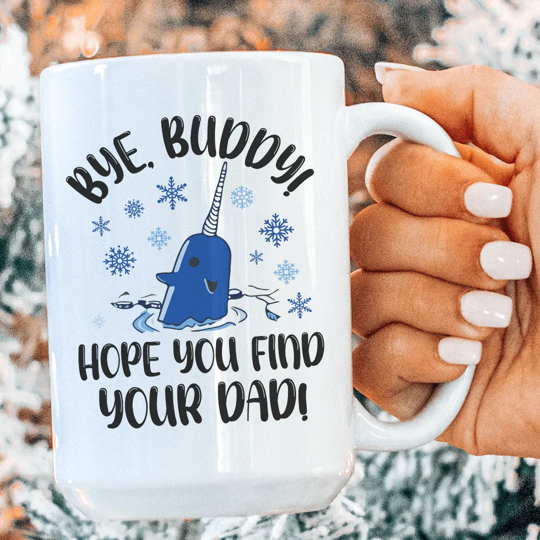 Bye Buddy Hope You Find Your Dad Ceramic Mug 15 oz