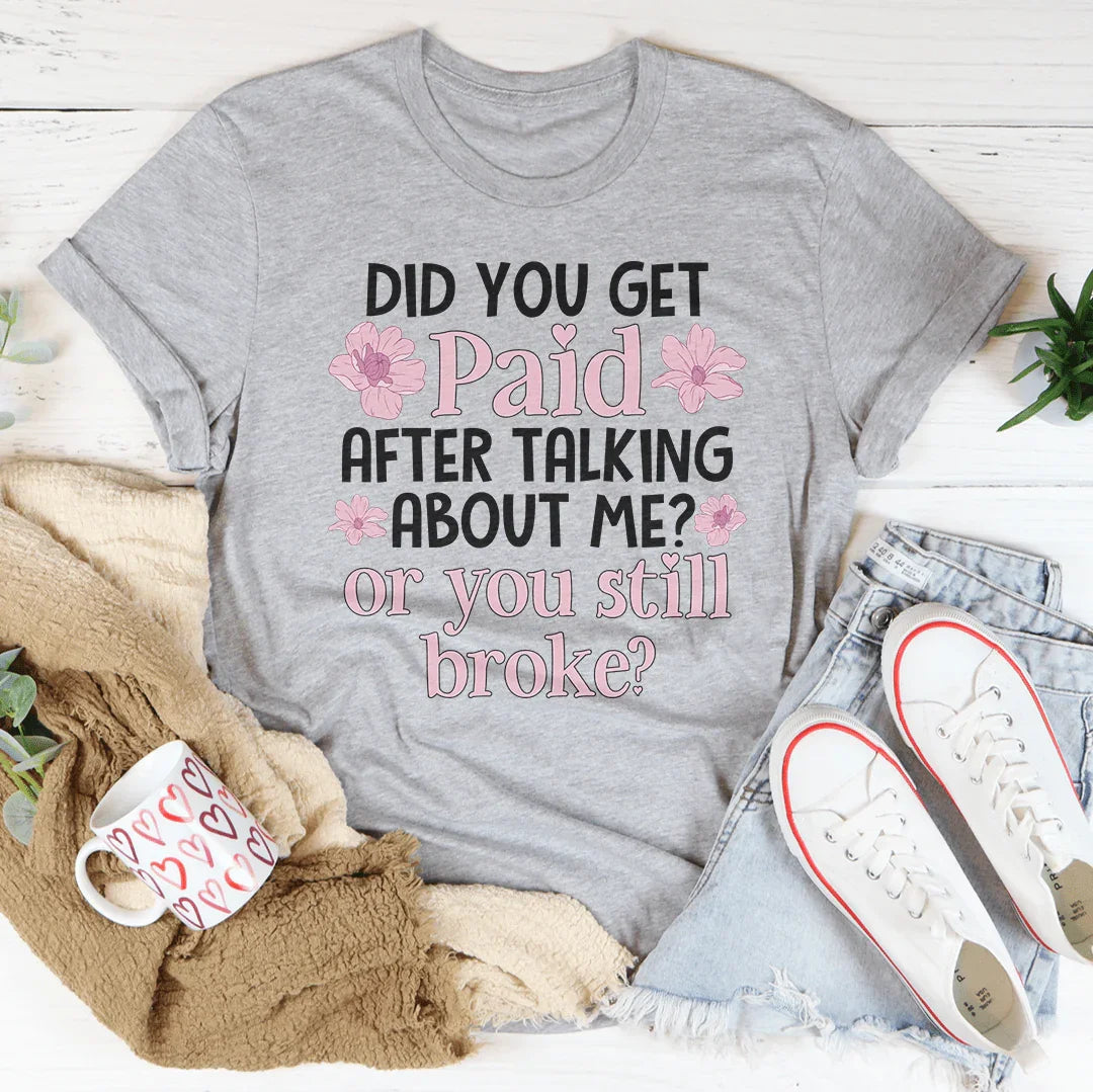 Did You Get Paid After Talking About Me Tee