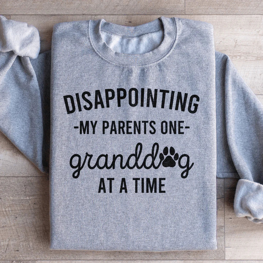 Disappointing My Parents One Granddog At A Time Sweatshirt