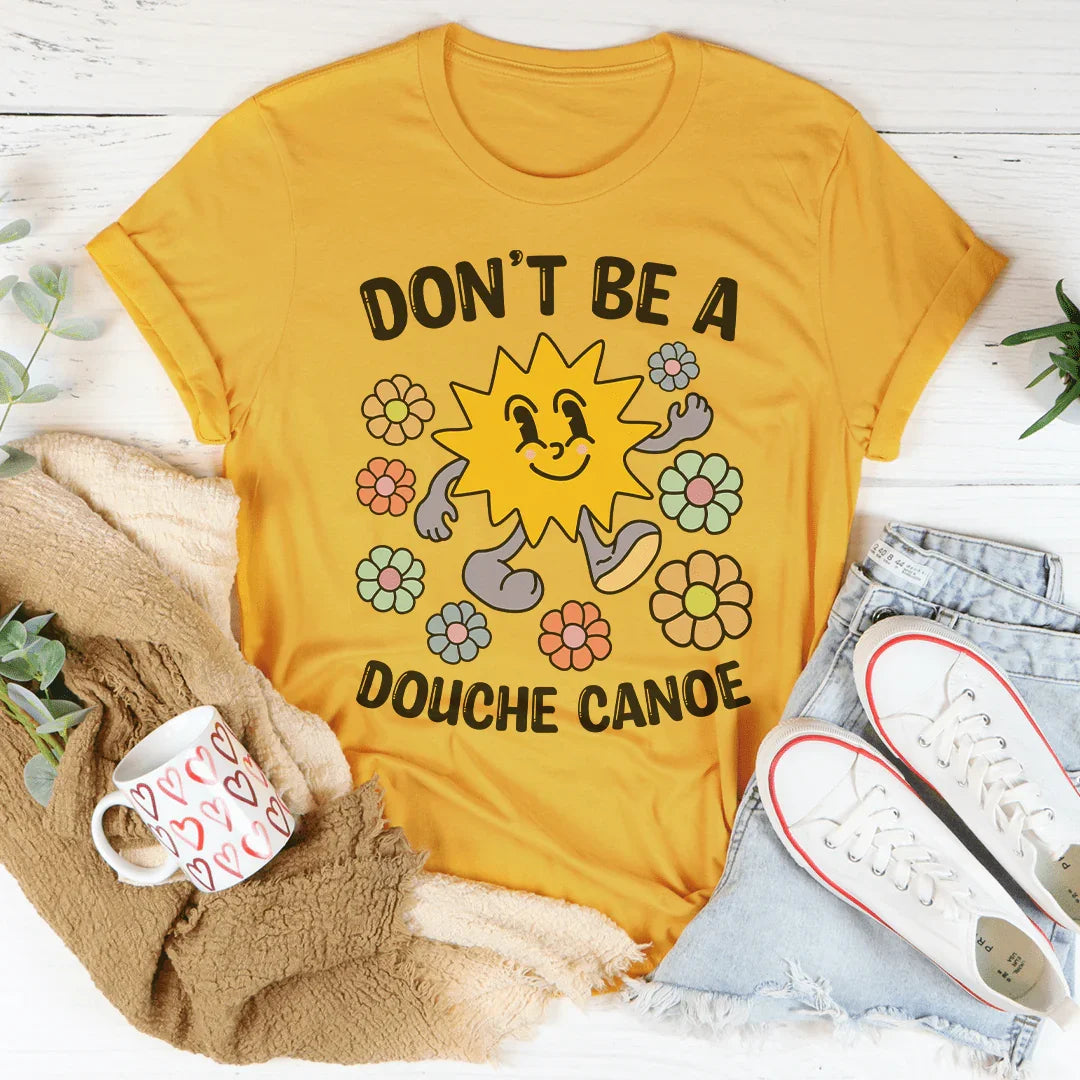 Unfiltered Quote Graphic Tee – "Don't Be A Douche Canoe"