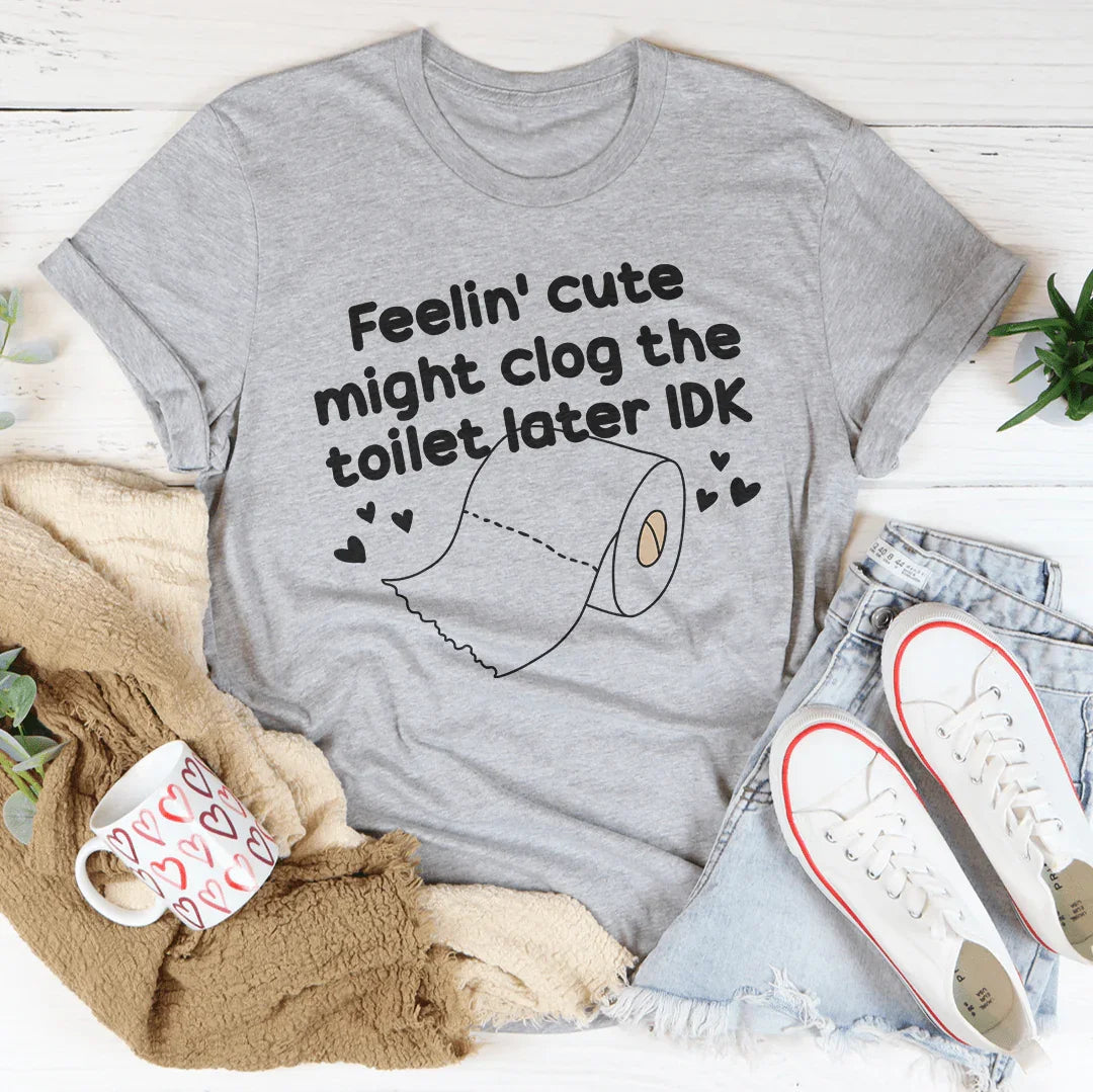 Unfiltered Bathroom Humor Shirt – "Feelin Cute Might Clog Toilet" Graphic Tee