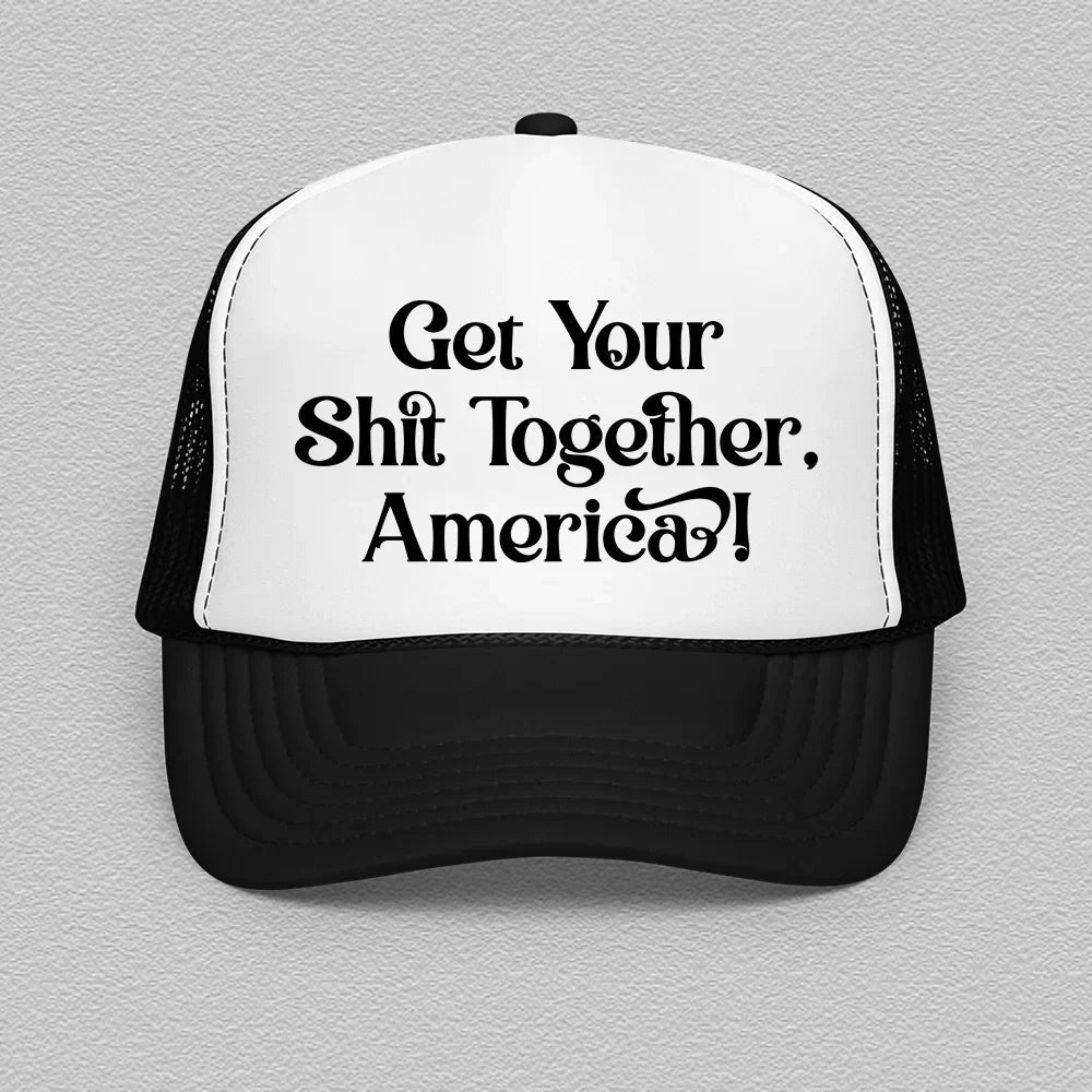 Unfiltered Trucker Hat – "Get Your Shit Together America"