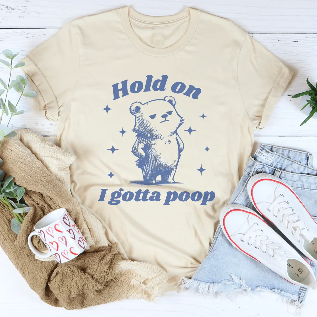 Hold On I Gotta Poop Tee