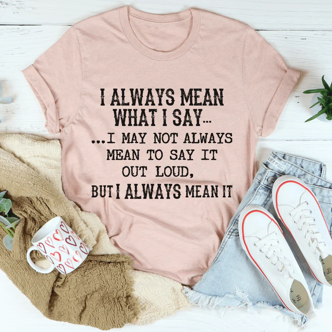 Sarcastic Quote Crewneck Tee – "I Always Mean What I Say"