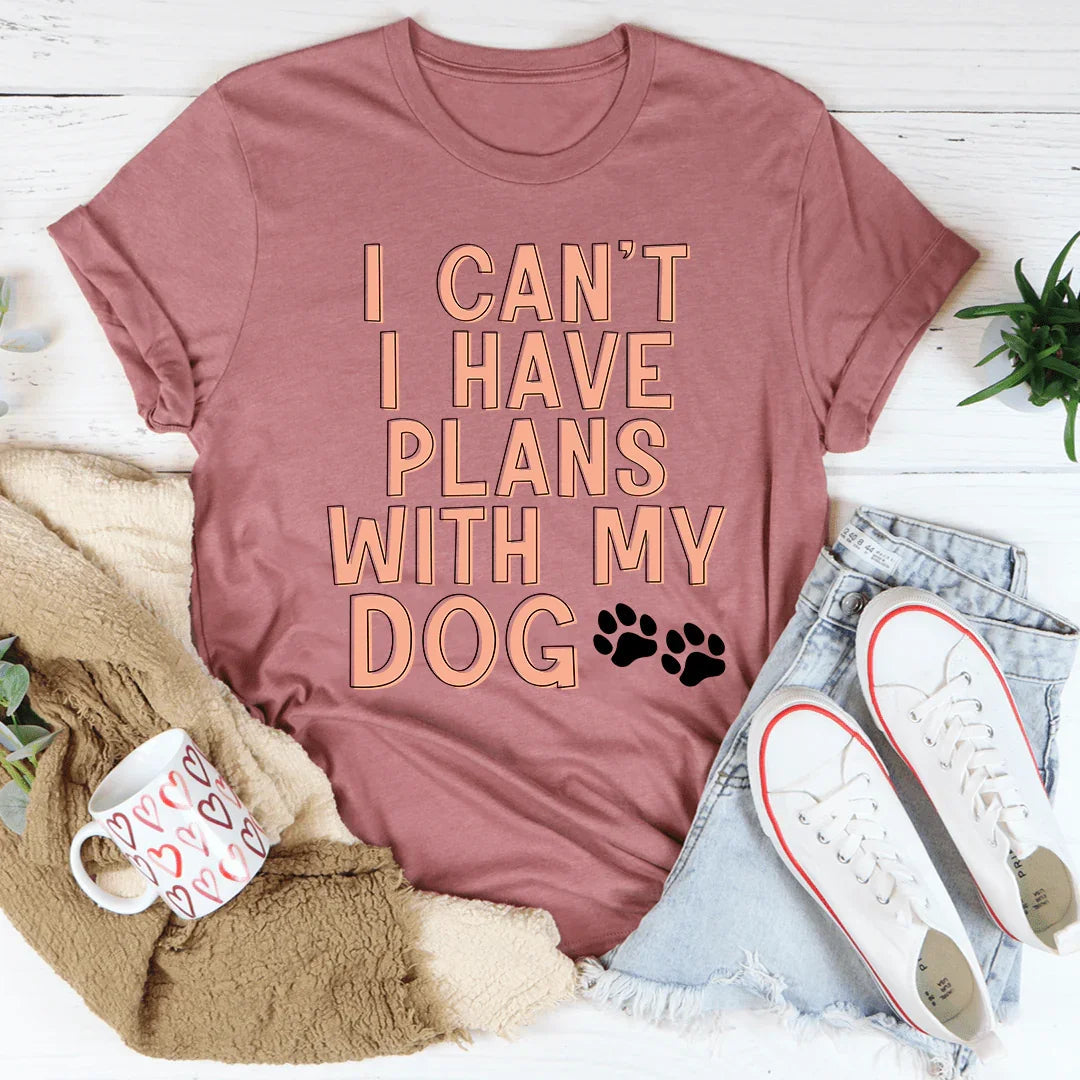 Dog Mom Gift Crewneck Tee – "I Can't I Have Plans With My Dog"