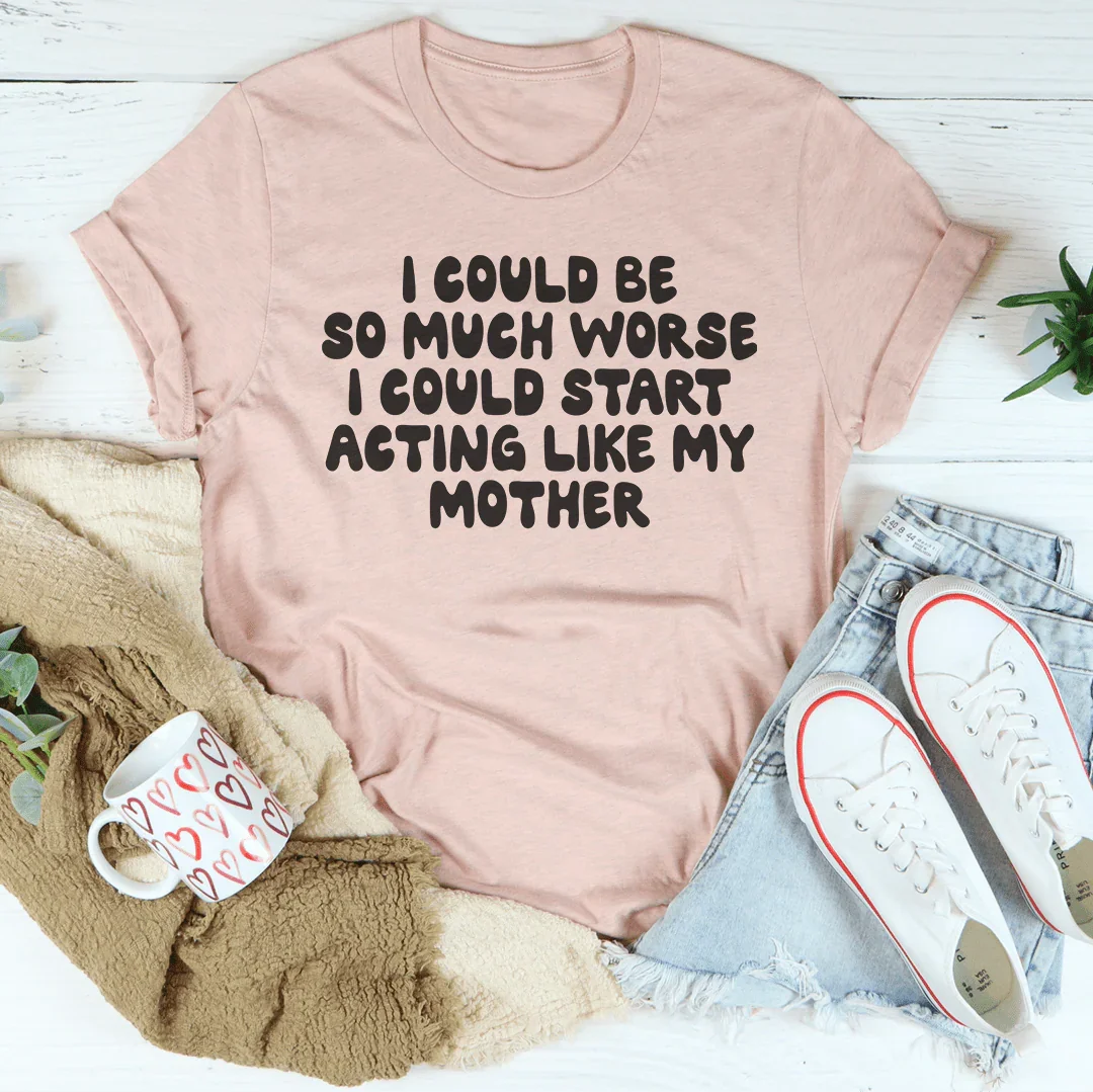 Family Humor Quote Shirt – "I Could Start Acting Like My Mother" Casual Shirt