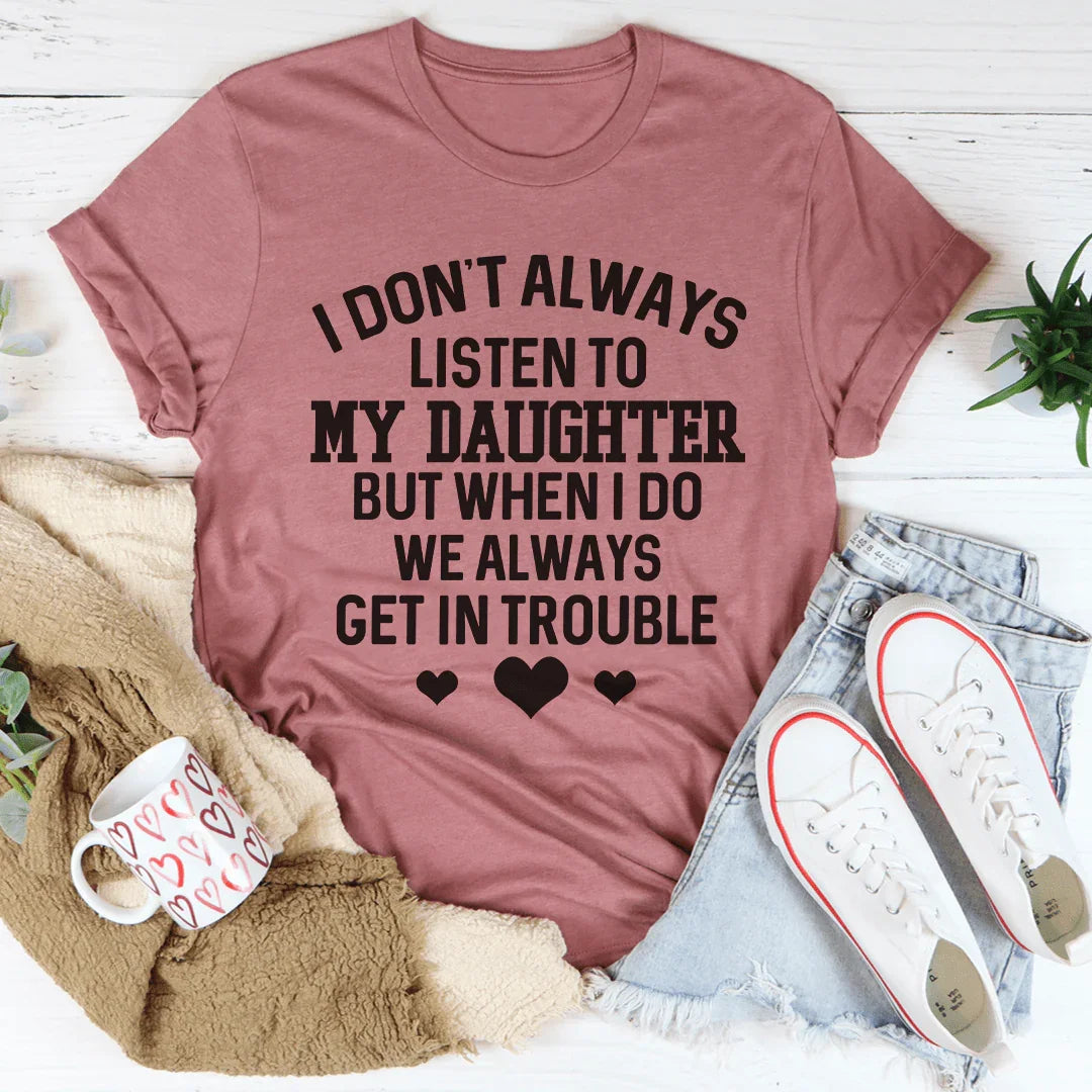 Funny Mother Daughter Bond Top – "I Don't Always Listen To My Daughter" Shirt