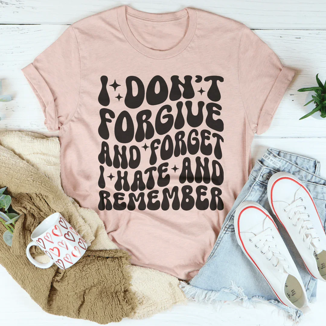 Petty Quote Short-Sleeve Tee – "I Don't Forgive And Forget I Hate And Remember"