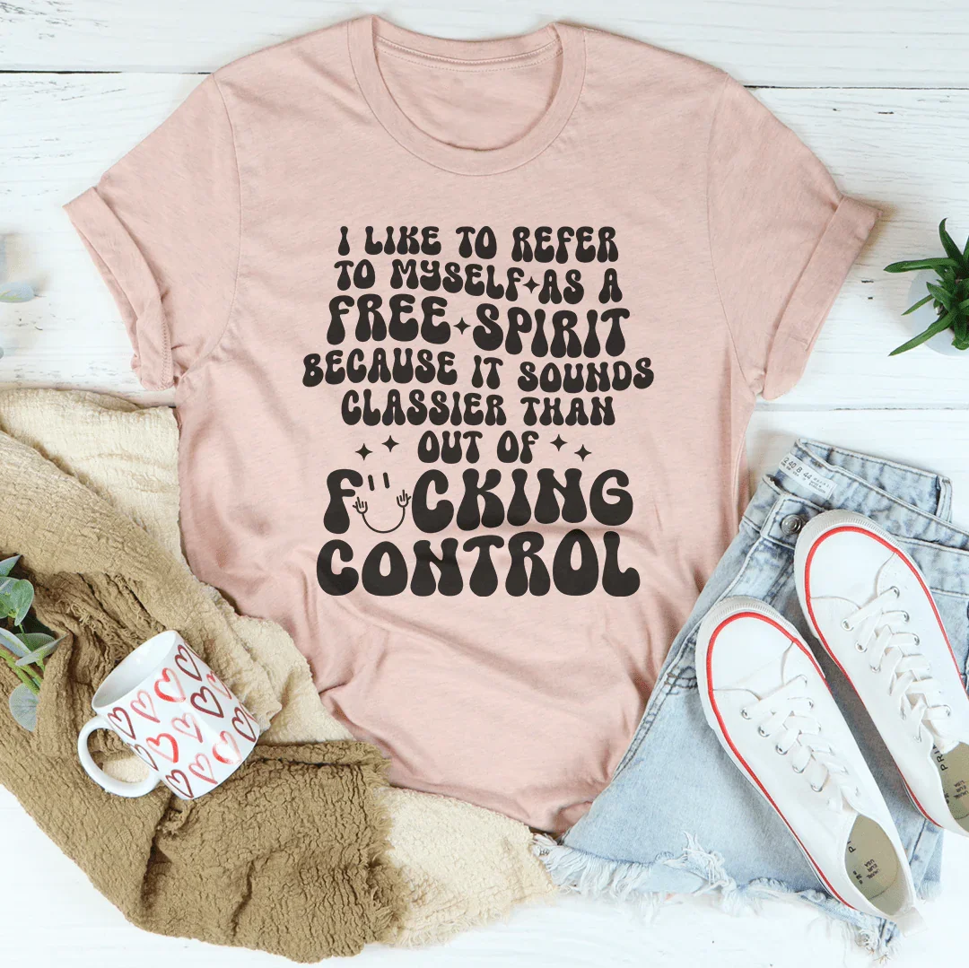 I Like To Refer To Myself As A Free Spirit Tee