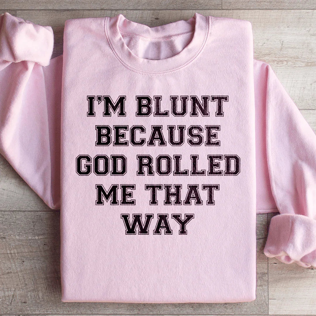 Honest Faith Humor Fleece Pullover – "I'm Blunt Because God Rolled Me That Way" Sweatshirt