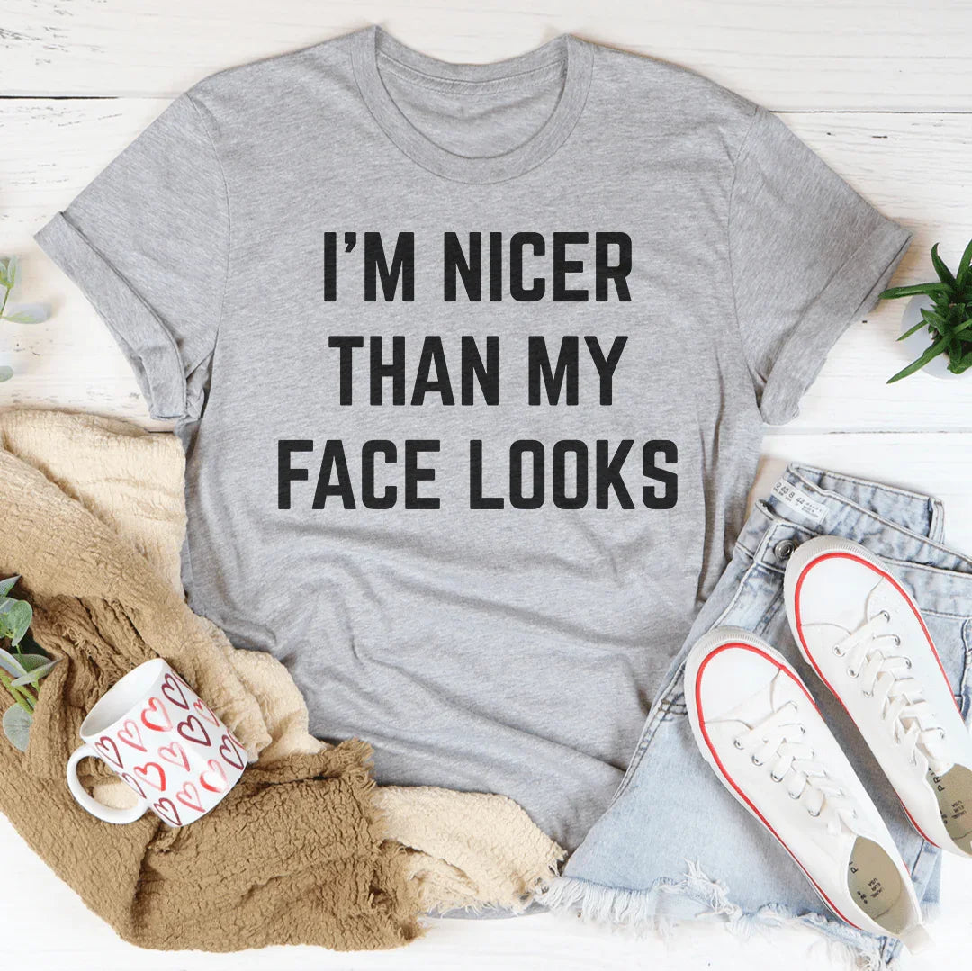 I'm Nicer Than My Face Looks Tee