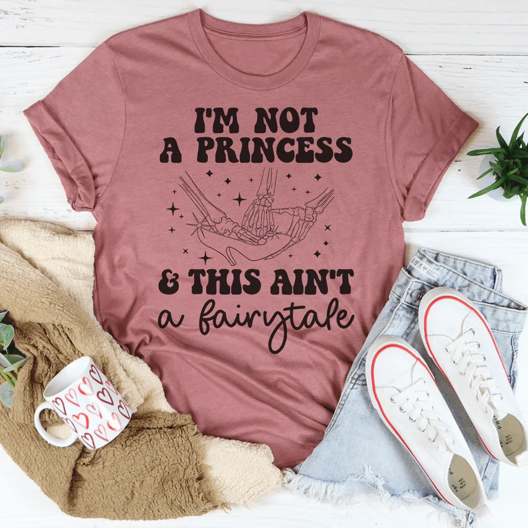 Unfiltered Quote Top – "I'm Not A Princess This Ain't A Fairytale" Graphic Tee