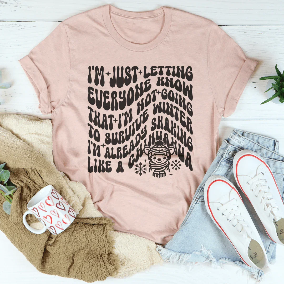 I'm Not Going To Survive Winter I'm Already Shaking Like A Chihuahua Tee