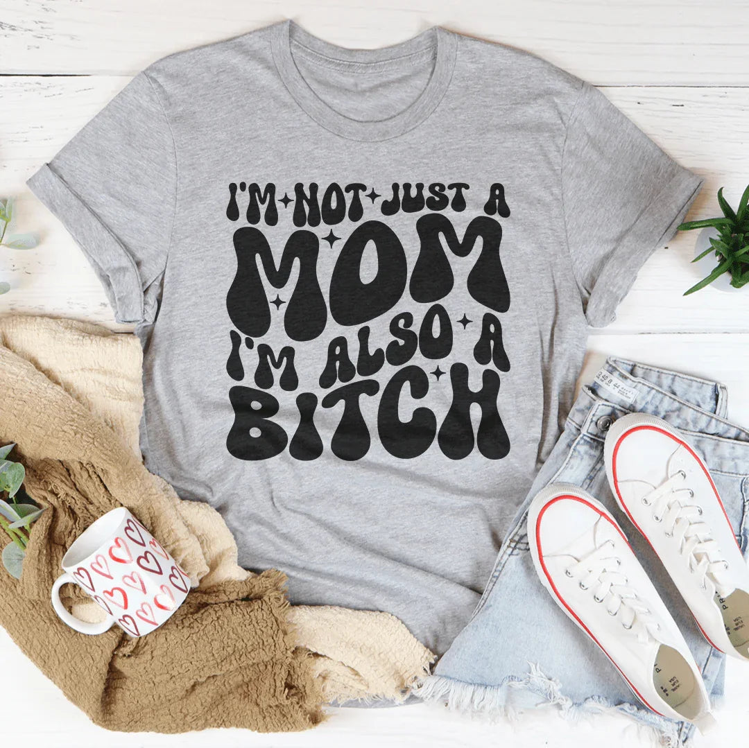 Sarcastic Mom Attitude Top – "Not Just A Mom, Also A B*tch" T-Shirt