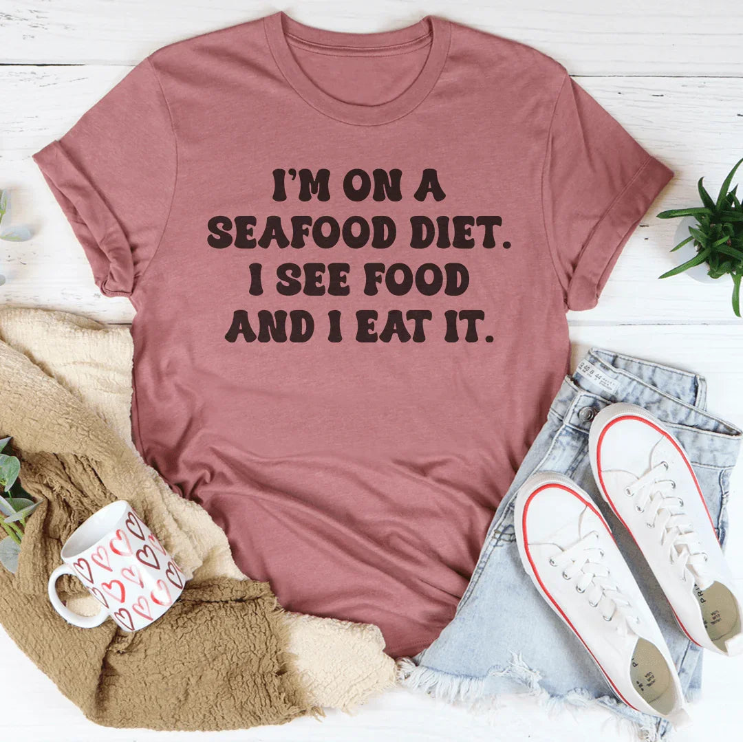 I’m On A Seafood Diet I See Food And I Eat It Tee