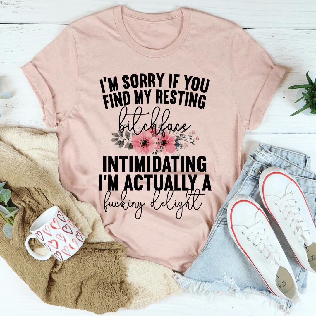 I'm Sorry If You Find My Resting Face Intimidating Tee