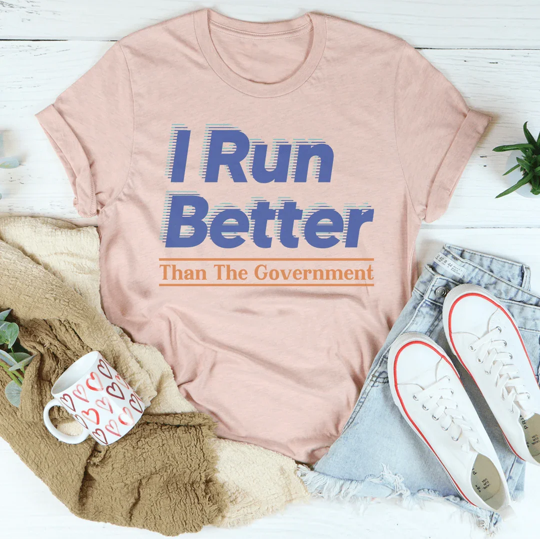Sassy Political Humor Top – "I Run Better Than The Government" Casual Shirt
