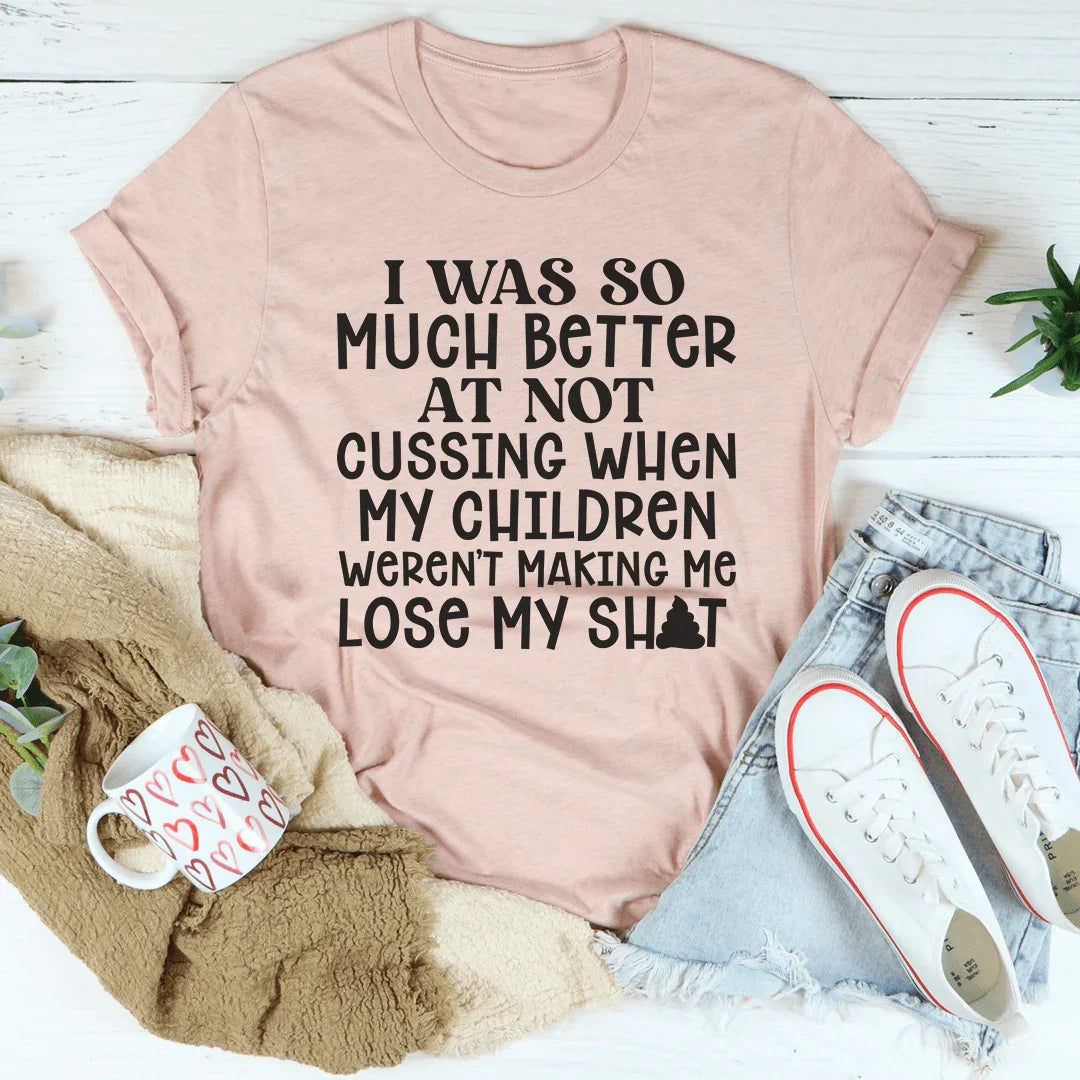 I Was So Much Better At Not Cussing Tee