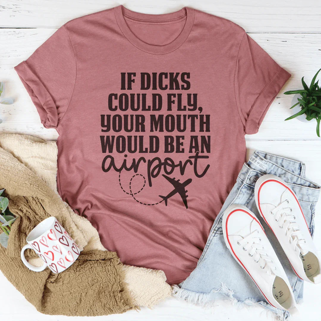 Snarky Quote Graphic Tee – "If D* Could Fly Your Mouth Would Be An Airport"