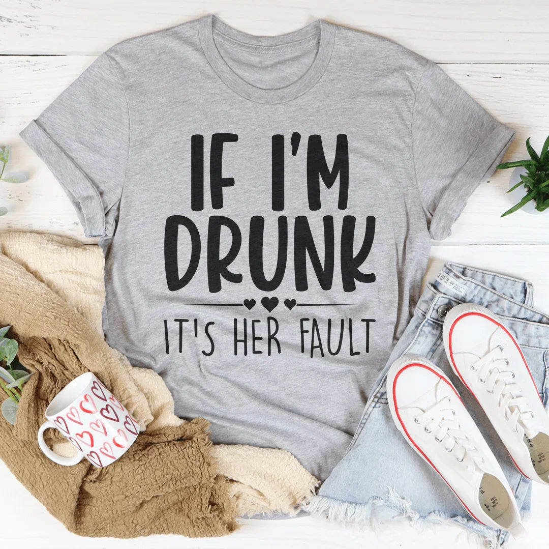 Girls Trip Drinking Shirt – "If I'm Drunk It's Her Fault" Casual Graphic Tee
