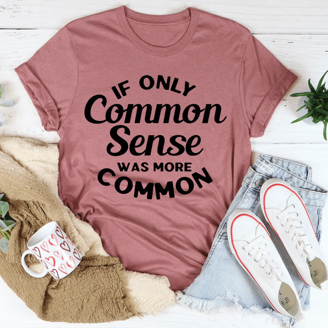 "If Only Common Sense Was More Common" – Relatable Sarcastic Groovy Tee
