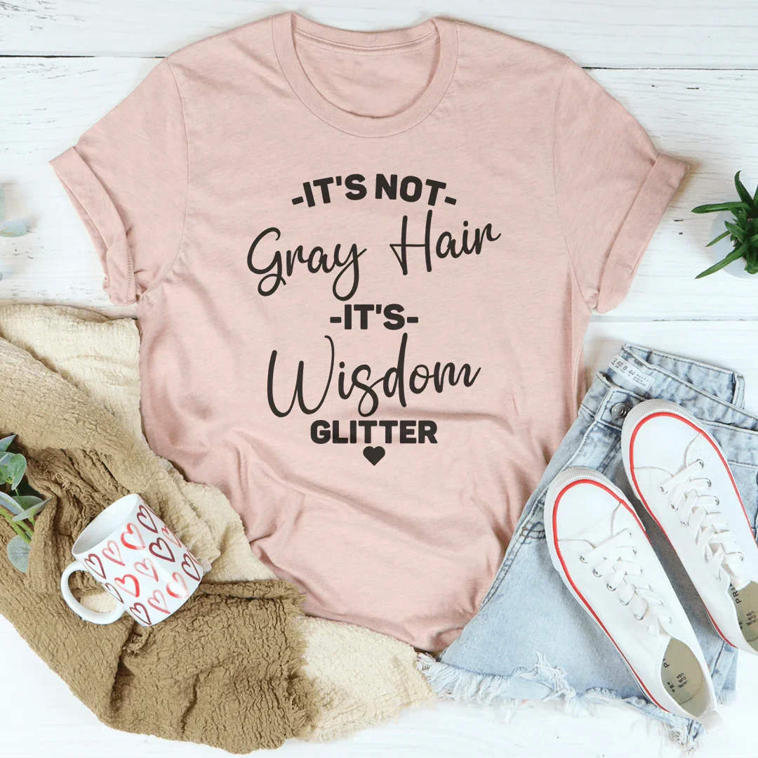 It's Not Gray Hair It's Wisdom Glitter Tee
