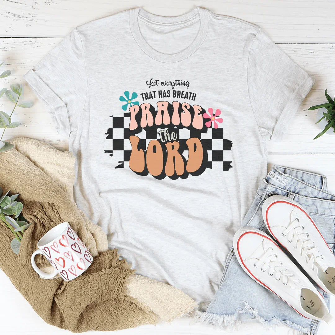 Let Everything That Has Breath Praise The Lord Tee