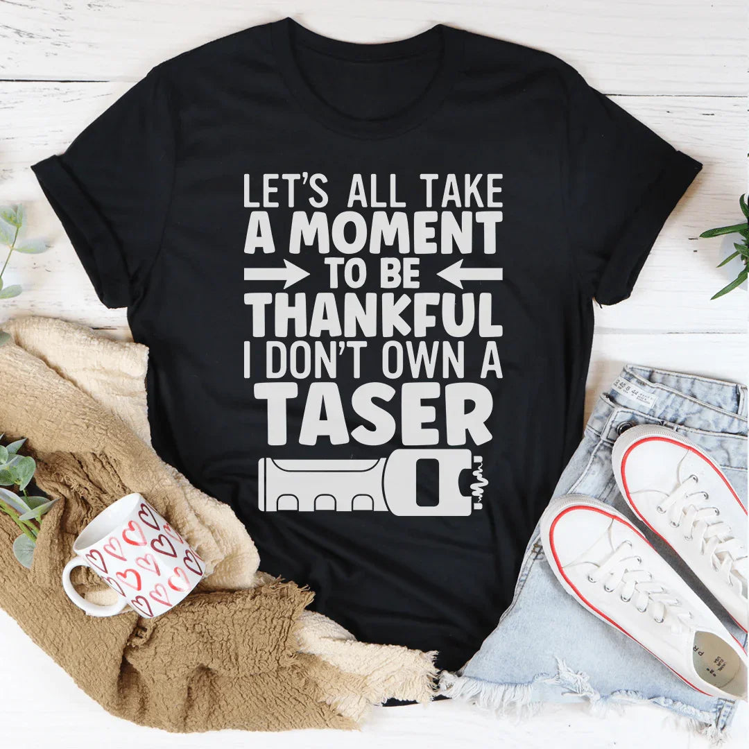 Let's All Take A Moment To Be Thankful Tee