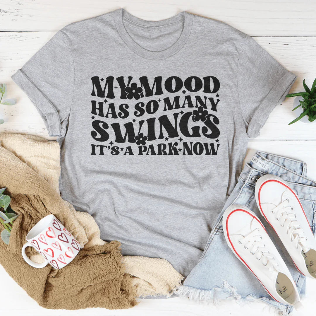 My Mood Has So Many Swings It's A Park Now Tee