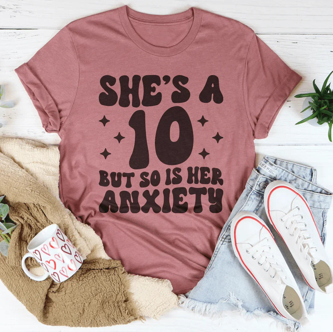 She's A 10 But So Is Her Anxiety Tee