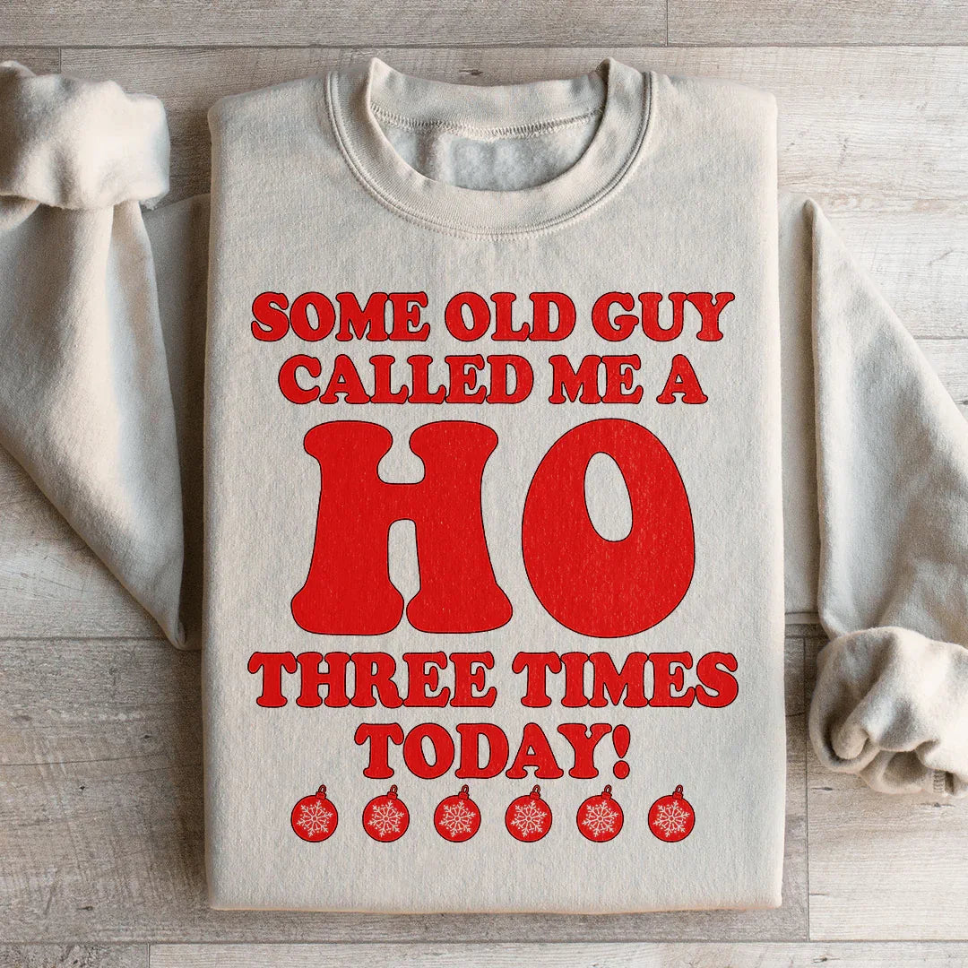Some Old Guy Called Me A Ho Sweatshirt