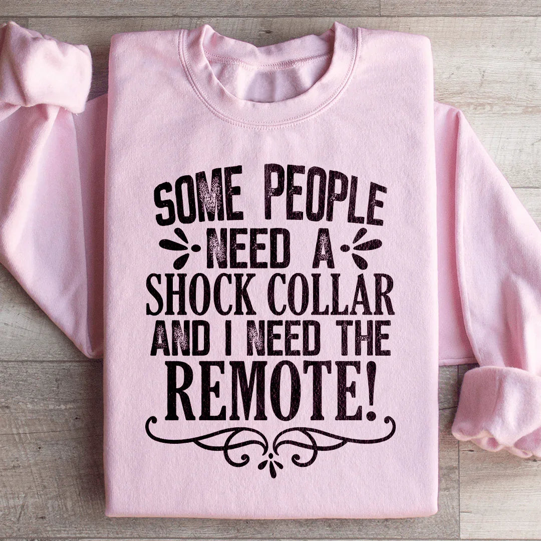Some People Need A Shock Collar Sweatshirt