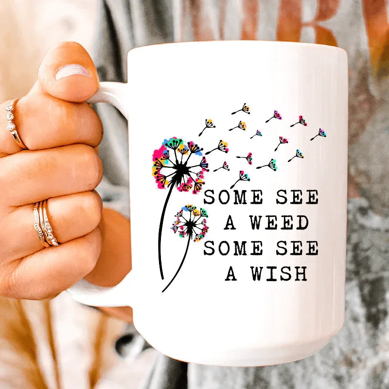 Some See A Weed Some See A Wish Ceramic Mug 15 oz