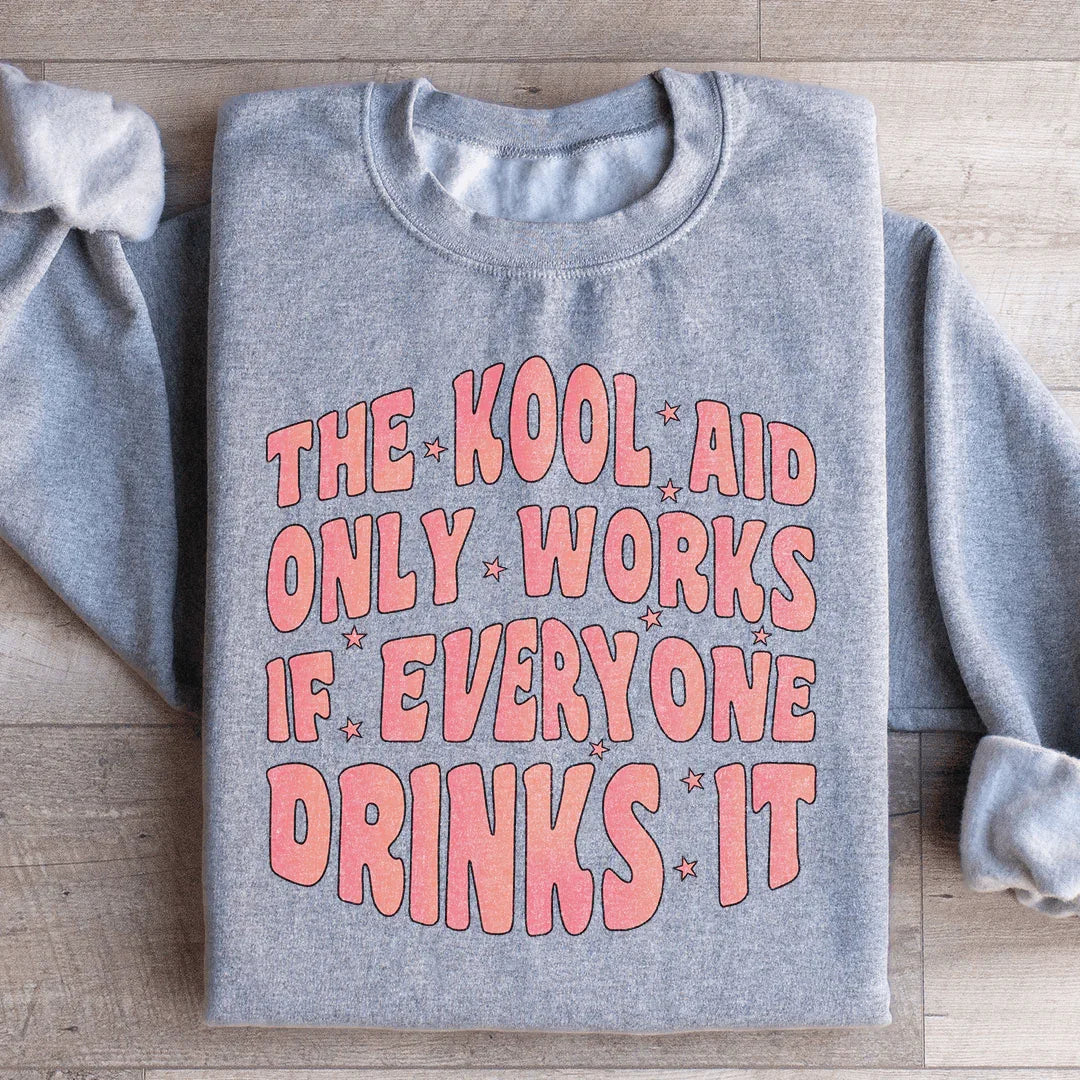 La sudadera "Kool Aid Only Works"