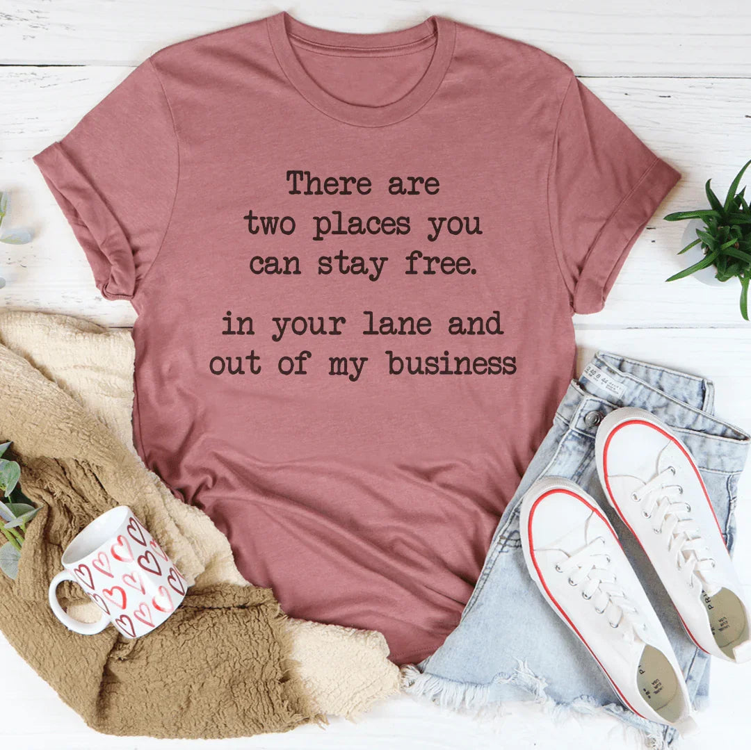 There Are Two Places You Can Stay Free In Your Lane Tee