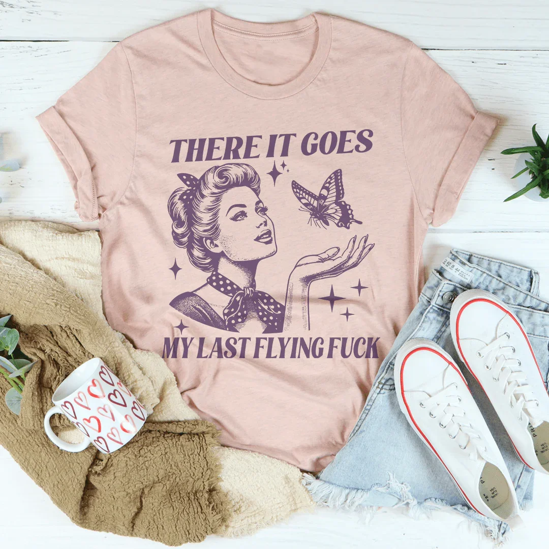 Sarcastic Mood Everyday Shirt – "There It Goes My Last Flying F*" Graphic Tee