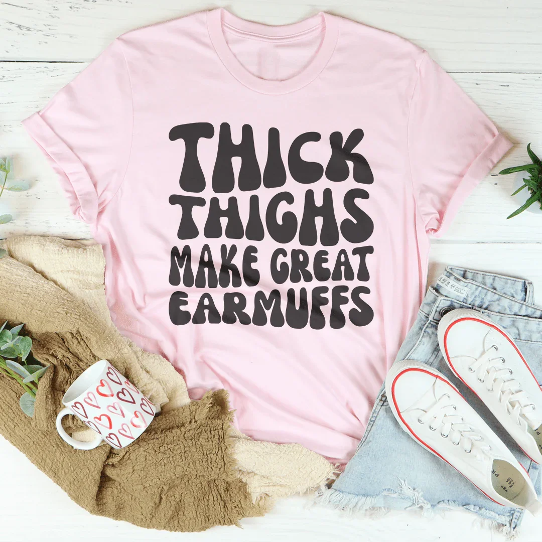 Body Confidence Quote Top – "Thick Thighs Make Great Earmuffs" Graphic T-Shirt