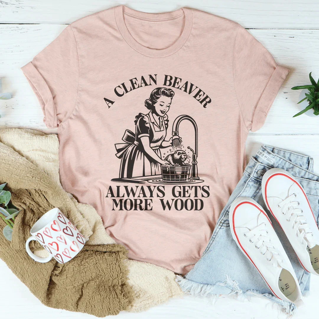 A Clean Beaver Always Gets More Wood Tee