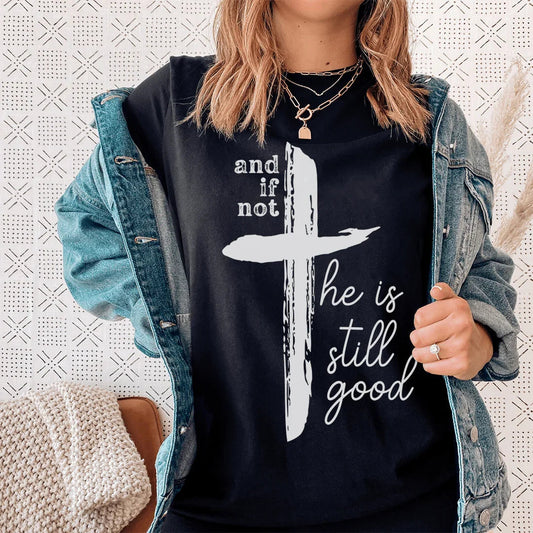 Y si no, Él sigue siendo bueno camiseta
