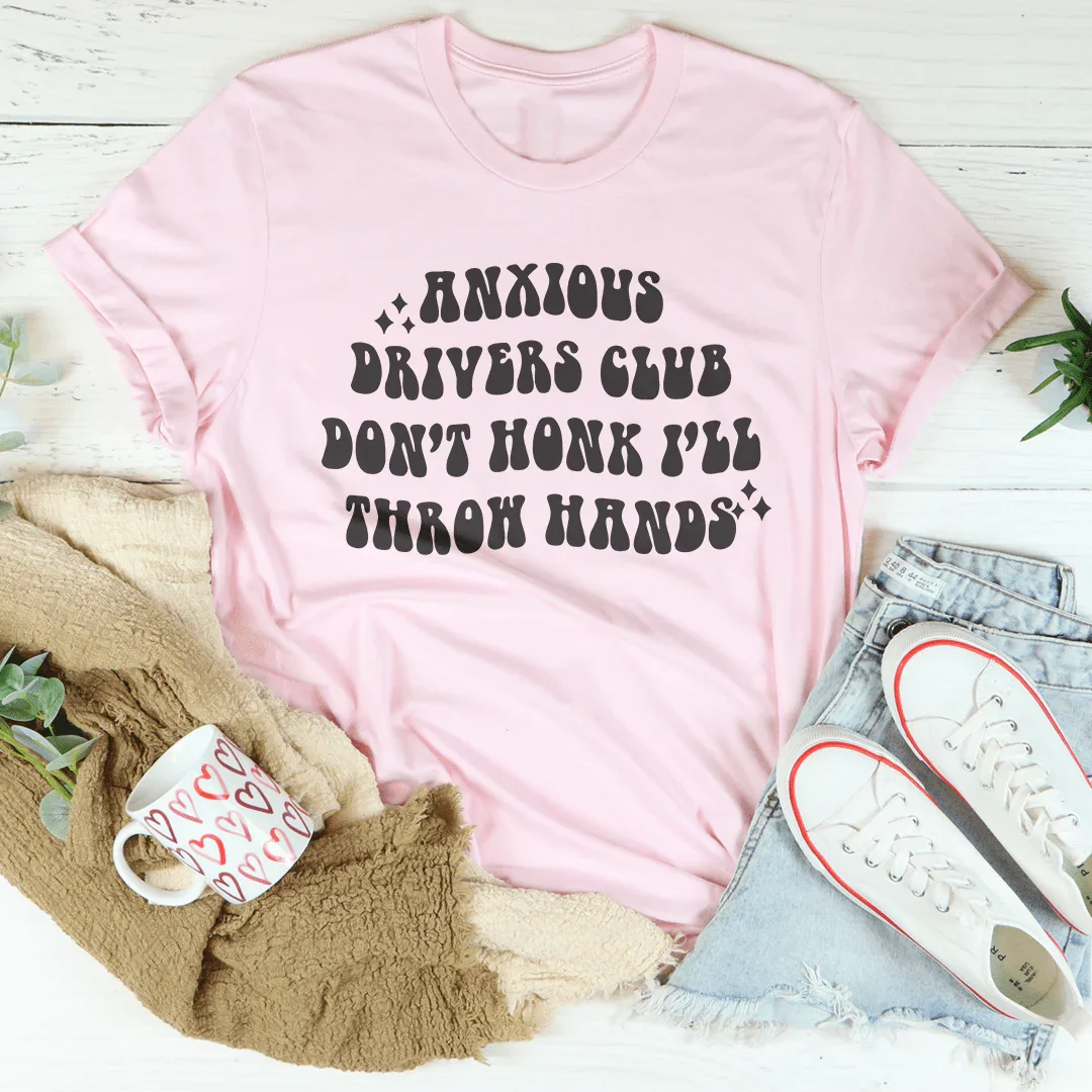 Anxious Drivers Club Don't Honk I'll Throw Hands Tee