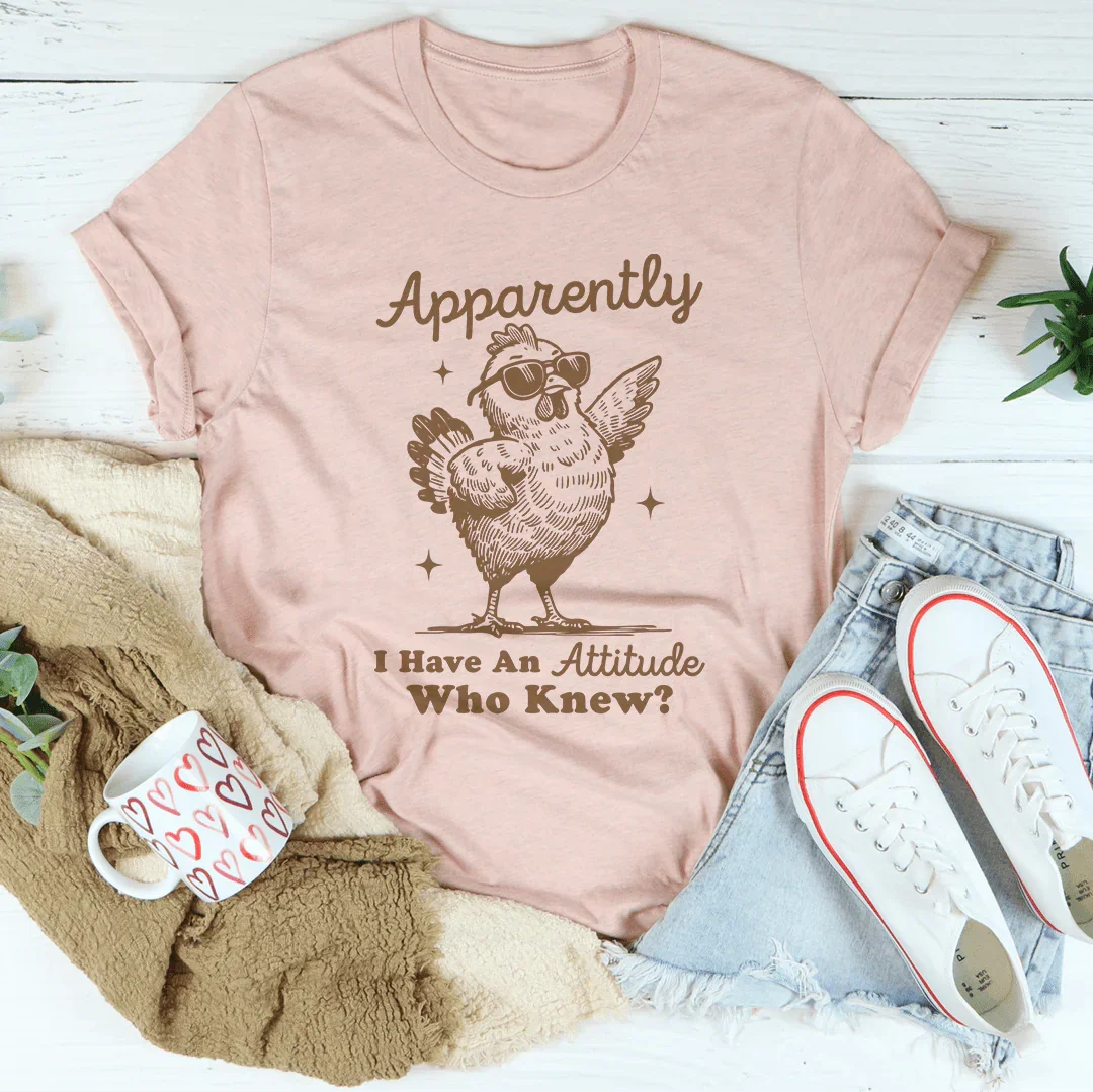 Apparently I have Attitude Who Know Tee