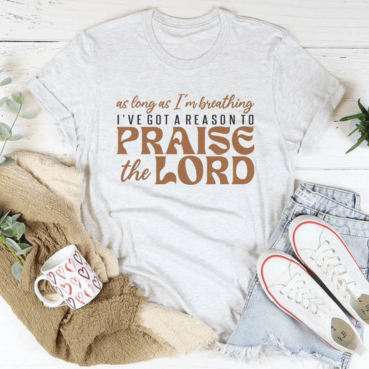 As Long As I'm Breathing I've Got A Reason Tee
