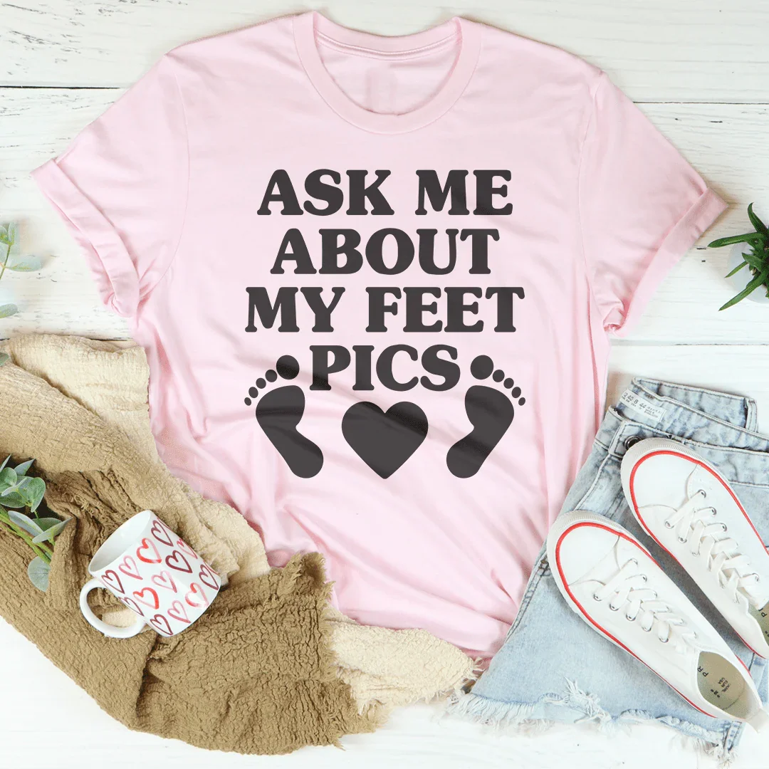 Sarcastic Gag Gift Graphic T-Shirt – "Ask Me About My Feet Pics" Tee