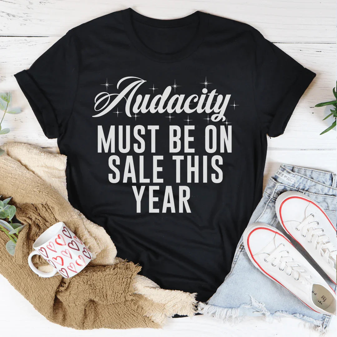 Sarcastic Everyday Top – "Audacity Must Be On Sale This Year" Graphic Tee