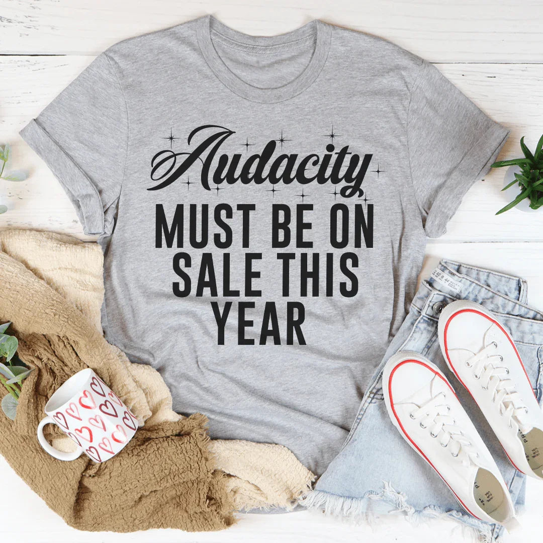 Sarcastic Everyday Top – "Audacity Must Be On Sale This Year" Graphic Tee