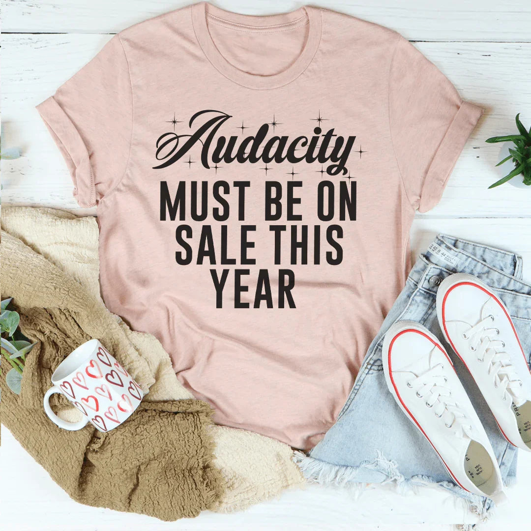 Sarcastic Everyday Top – "Audacity Must Be On Sale This Year" Graphic Tee