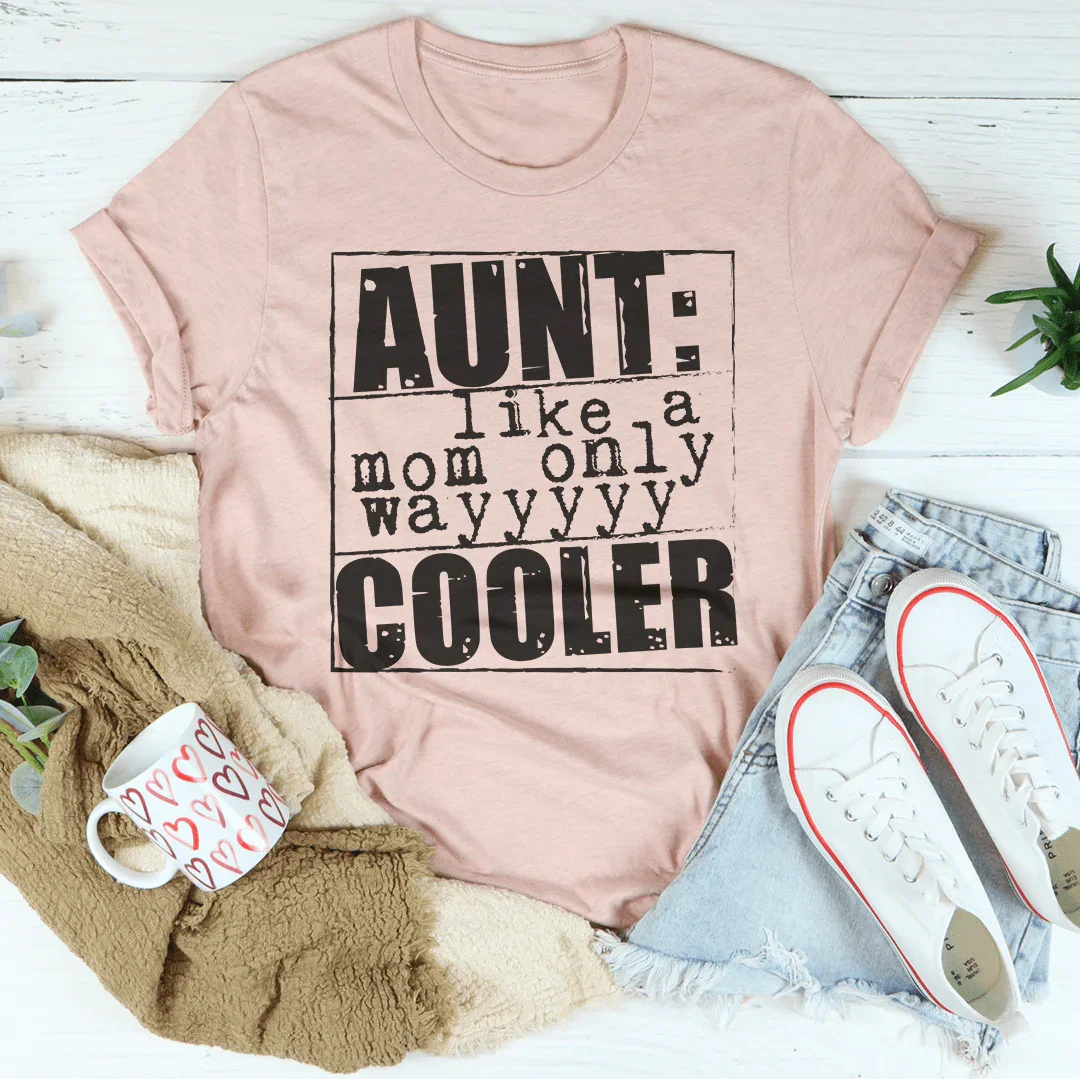 Heartfelt & Funny Auntie Top – "Aunt Like A Mom Only Cooler" Graphic Shirt