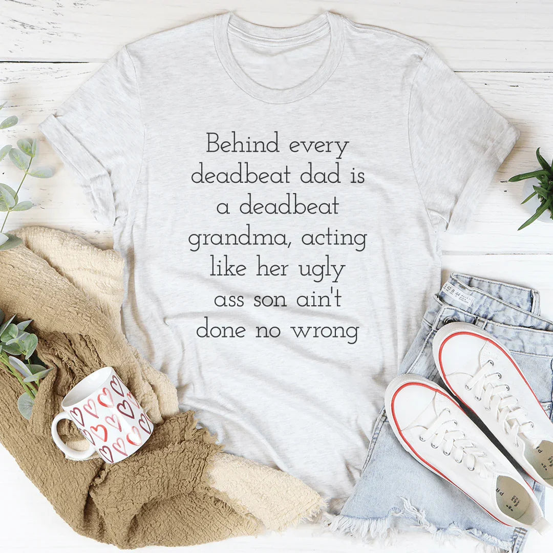Petty Family Quote Crewneck Tee – "Behind Every Deadbeat Dad Is A Deadbeat Grandma"